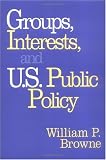 Groups, Interests, and U.S. Public Policy