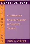 Constructions: A Construction Grammar Approach to Argument Structure (Cognitive Theory of Language and Culture Series)