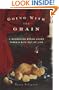 Going with the Grain: A Wandering Bread Lover Takes a Bite Out of Life