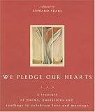 We Pledge Our Hearts: A Treasury of Poems, Quotations and Readings to Celebrate Love and Marriage