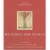 We Pledge Our Hearts: A Treasury of Poems, Quotations And Readings to Celebrate Love And Marriage