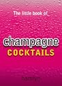 The Little Book of Champagne Cocktails (The little book of cocktails)