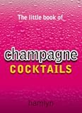 Used : The Little Book of Champagne Cocktails (The little book of cocktails)
