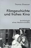 Produkt-Bild: Filmgeschichte und fr&uuml;hes Kino: Arch&auml;ologie eines Medienwandels