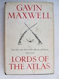 Lords of the Atlas: Rise and Fall of the House of Glaoua, 1893-1956