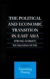The Political and Economic Transition in East Asia: Strong Market, Weakening State