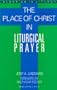 Place of Christ in Liturgical Prayer