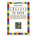 Educare la voce. Metodo ed esercizi ad uso di attori, cantanti e di chi lavora con e sulla voce