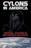 Cylons in America: Critical Studies in Battlestar Galactica Cylons in America: Critical Studies in Battlestar Galactica
