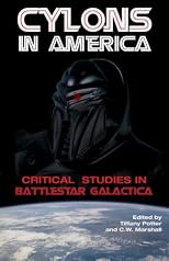 Cylons in America: Critical Studies of Battlestar Galactica