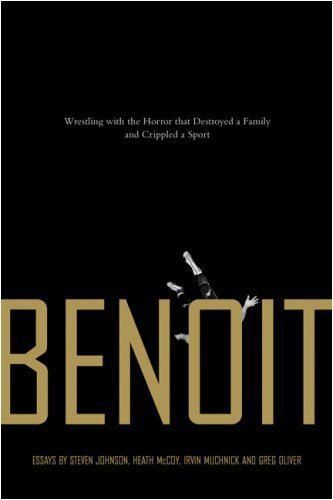 Benoit: Wrestling with the Horror That Destroyed a Family and Crippled a Sport