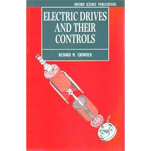 Electric Drives and Their Controls (Monographs in Electrical and Electronic Engineering) Richard M. Crowder