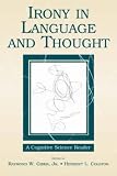 Irony in Language and Thought: A Cognitive Science Reader