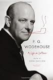 P. G. Wodehouse: A Life in Letters