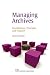 Book Managing Archives: Foundations, Principles and Practice (Information Professional)