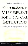 The Ernst & Young Guide to Performance Measurement For Financial Institutions: Methods for Managing Business Results Revised Edition