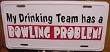 My Drinking Team Has A Bowling Problem Embossed Metal License Plate