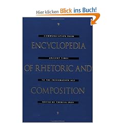 Encyclopedia of Rhetoric and Composition: Communication from Ancient Times to the Information Age: Communication from Ancient Times to the Information ... (Garland Reference Library of the Humanities)