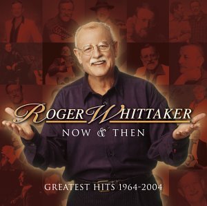 Roger Whittaker - Now and Then: 1964-2004 - Zortam Music