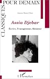 Assia Djebar: �crire, transgresser, r�sister