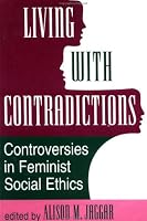 Living With Contradictions: Controversies In Feminist Social Ethics