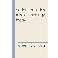 Eastern Orthodox Mission Theology Today