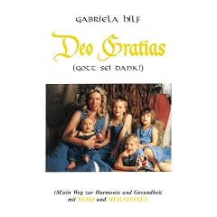DEO GRATIAS (Gott sei Dank) (M)ein Weg zur Harmonie und Gesundheit mit REIKI und HEILSTEINEN