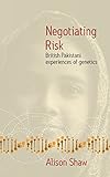 Negotiating risk : British Pakistani experiences of genetics