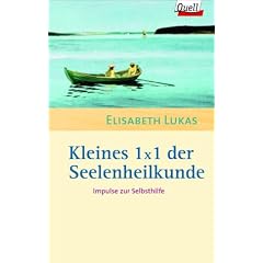 Kleines 1x1 der Seelenheilkunde. Impulse zur Selbsthilfe