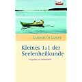 Kleines 1x1 der Seelenheilkunde. Impulse zur Selbsthilfe