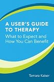 A Users Guide to Therapy: What to Expect and How You Can Benefit