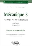 M�canique 3 : M�canique du solide ind�formable, Cin�tique - dynamique Cours et exercices r�solus