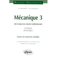 M�canique 3 : M�canique du solide ind�formable, Cin�tique - dynamique Cours et exercices r�solus