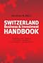 Switzerland Business & Investment Handbook: Economy, Law, Taxation, Real Estate, Residence, Facts & Figures, Key Addresses