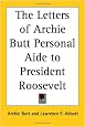 The Letters of Archie Butt Personal Aide to President Roosevelt