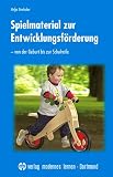 Spielmaterial zur Entwicklungsf&ouml;rderung: Von der Geburt bis zur Schulreife - Helga Sinnhuber