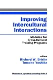 Improving Intercultural Interactions: Modules for Cross-Cultural Training Programs (Multicultural Aspects of Counseling And Psychotherapy)