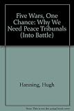 Five wars, one cause : the case for peace crimes tribunals : a treatise without footnotes