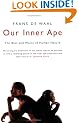Our Inner Ape: The Best and Worst of Human Nature