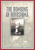 The Bombing of Hiroshima: August 6, 1945 (Dates With History)