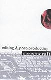 Screencraft: Editing & Post-Production (Screencraft Series)