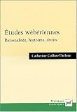 Etudes wébériennes : Rationalités, histoires, droits
