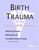 Birth Trauma: A Medical Dictionary, Bibliography, And Annotated Research Guide To Internet References