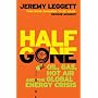 Half Gone: Oil, Gas, Hot Air and the Global Energy Crisis