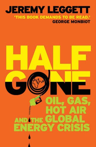 Half Gone: Oil, Gas, Hot Air and the Global Energy Crisis