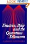 Einstein, Bohr and the Quantum Dilemma