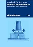 M&ouml;belbau mit der Oberfr&auml;se: Methoden der Entwurfsgestaltung - Richard Wagner