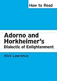 How to Read Adorno and Horkheimer's Dialectic of Enlightenment (How to Read Theory)