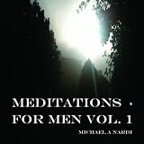 Michael A Nardi Spiritual Teacher Reiki Master Medicinal Aromatherapist Yoga Instructor Meditations for Men to Be More Than Tough and Powerful, Vol 1. 10 Minute Beginners Breathing Meditation - Single