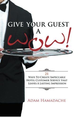 Give Your Guest A Wow!: 21 ways to create impeccable hotel customer service that leaves a lasting impression